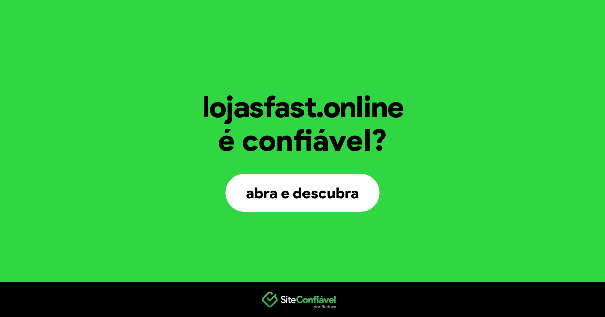 O site lojasfast.online é confiável?