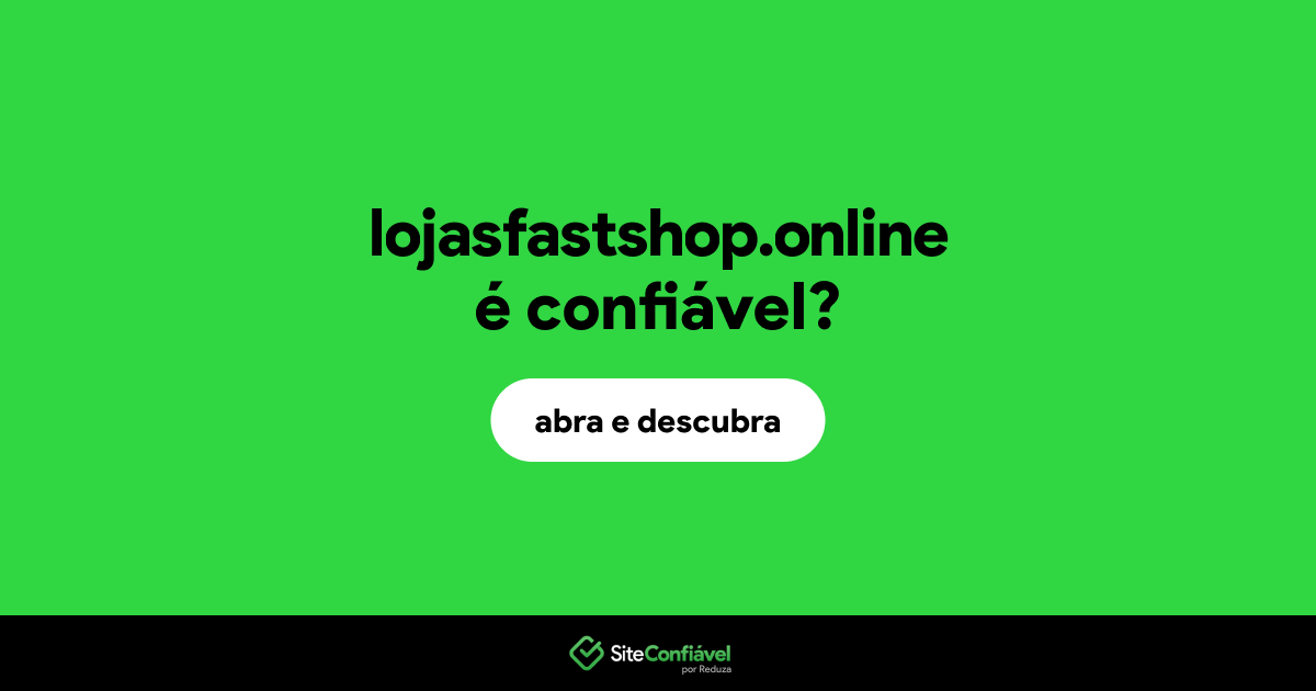 O site lojasfastshop.online é confiável?
