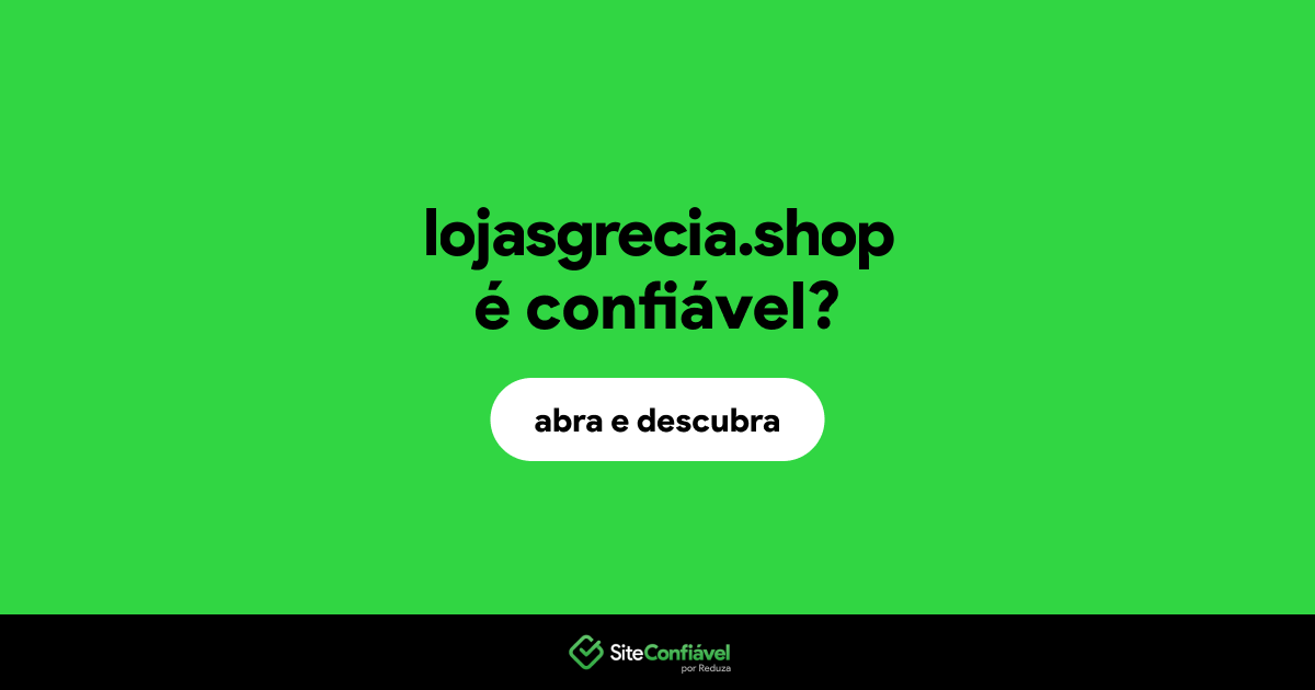 O site lojasgrecia.shop é confiável?