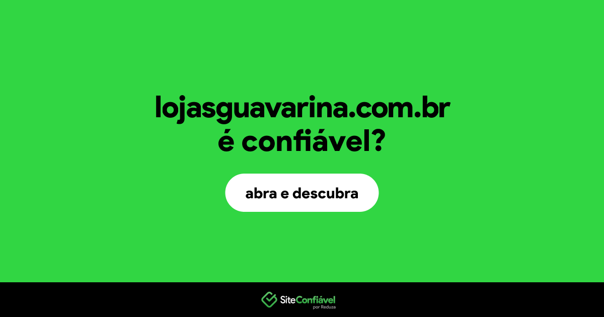 O site lojasguavarina.com.br é confiável?