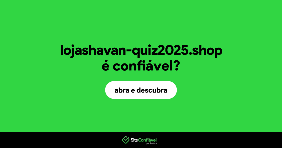 O site lojashavan-quiz2025.shop é confiável?
