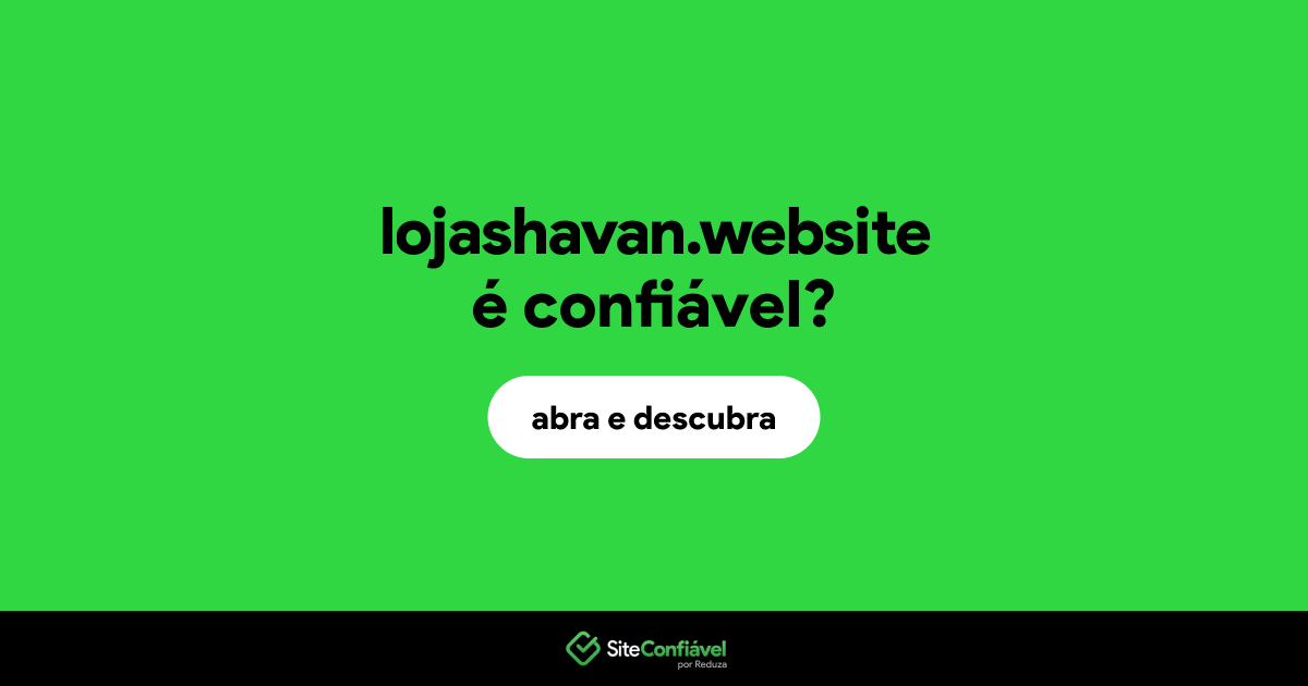 O site lojashavan.website é confiável?