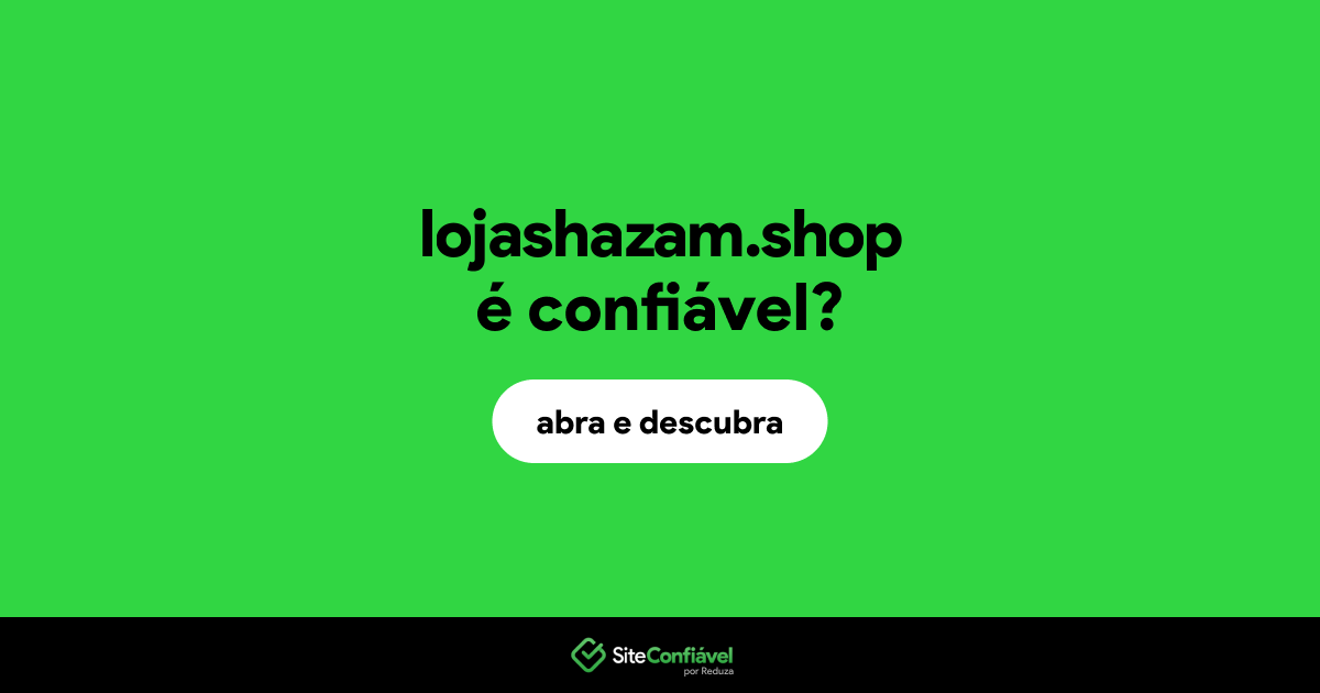 O site lojashazam.shop é confiável?