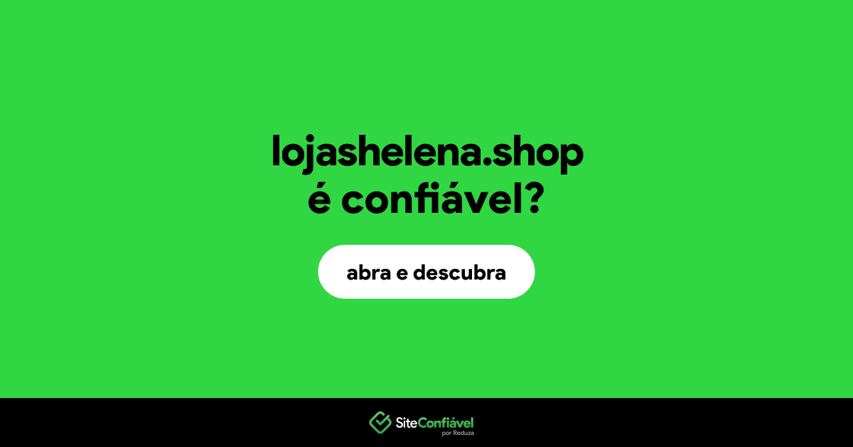 O site lojashelena.shop é confiável?
