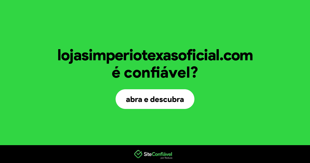 O site lojasimperiotexasoficial.com é confiável?
