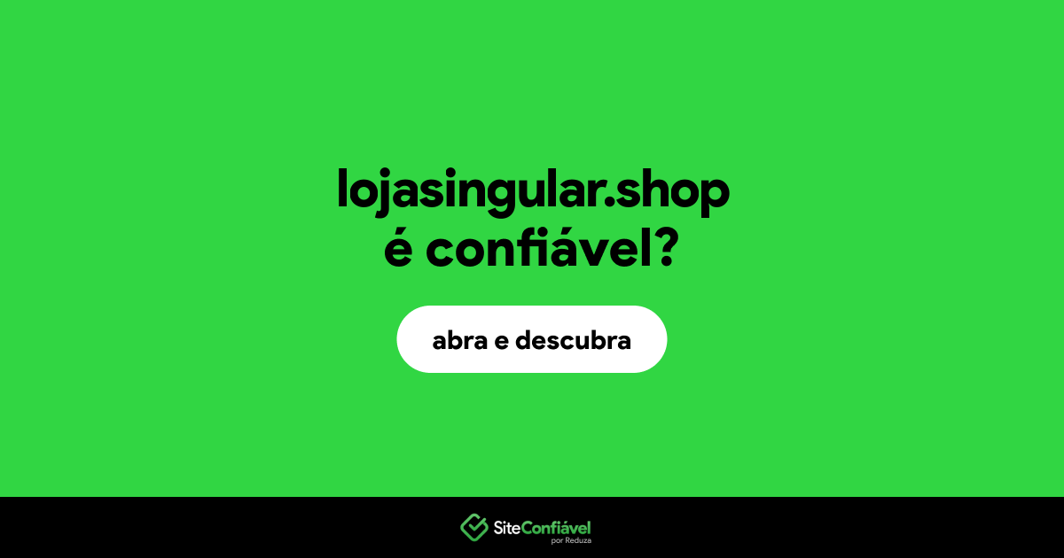 O site lojasingular.shop é confiável?