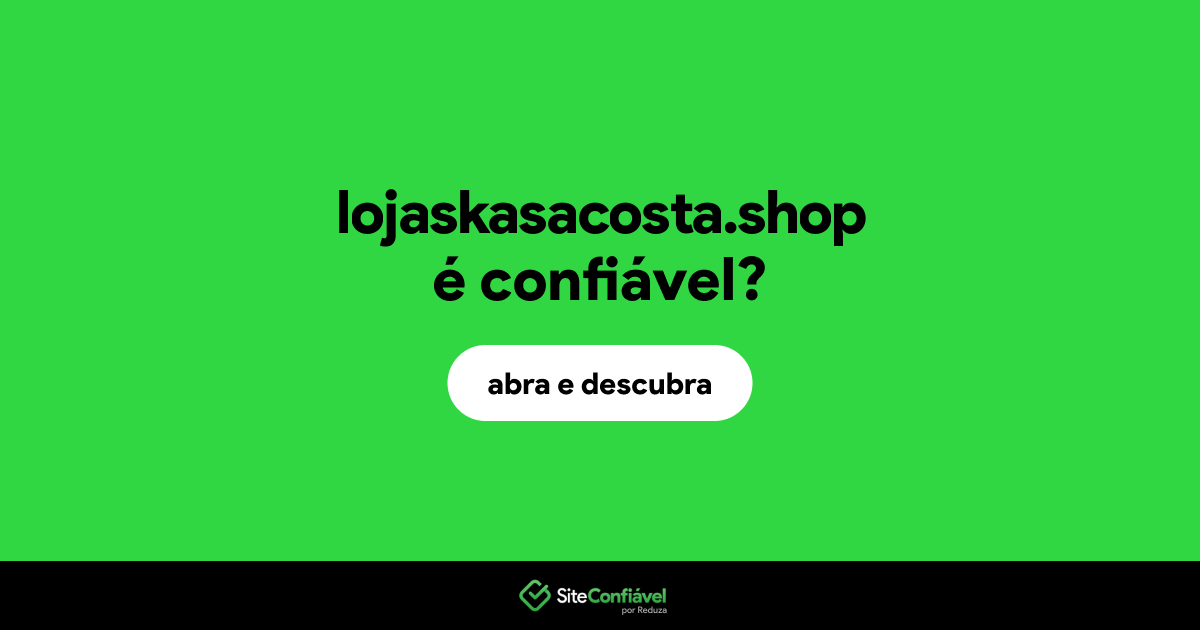 O site lojaskasacosta.shop é confiável?