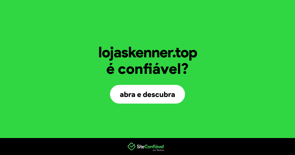 O site lojaskenner.top é confiável?