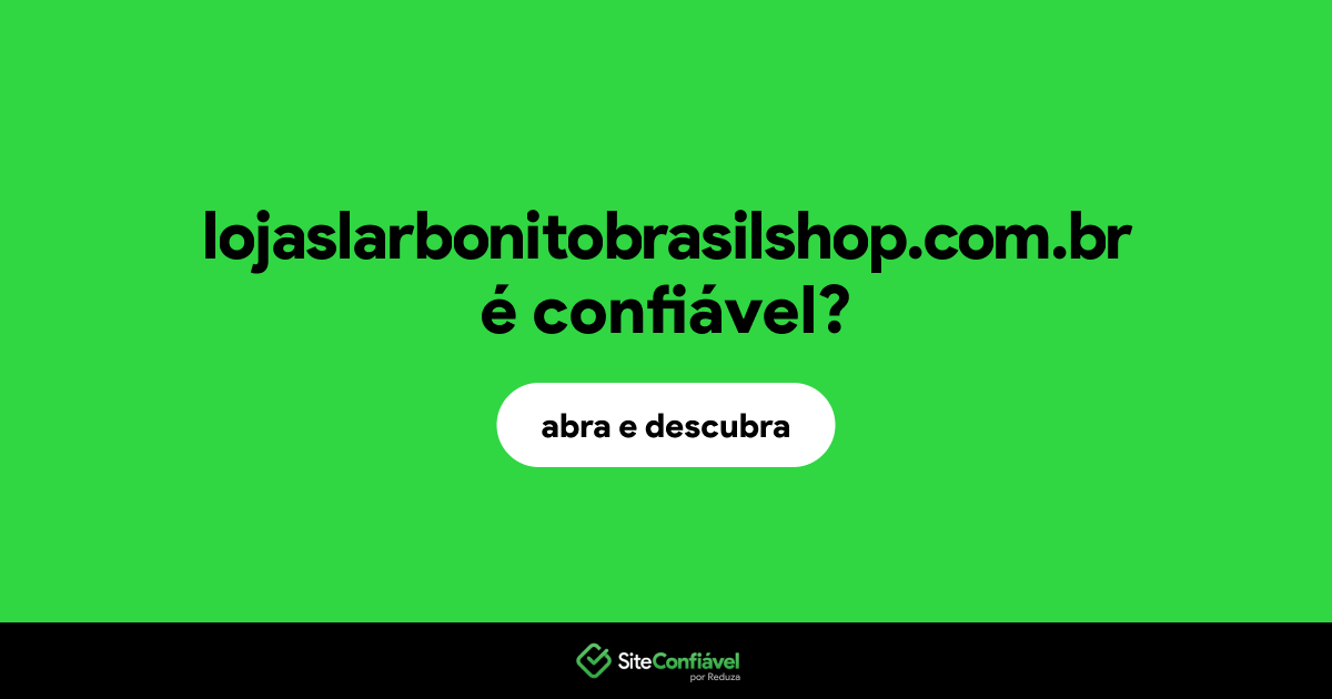 O site lojaslarbonitobrasilshop.com.br é confiável?