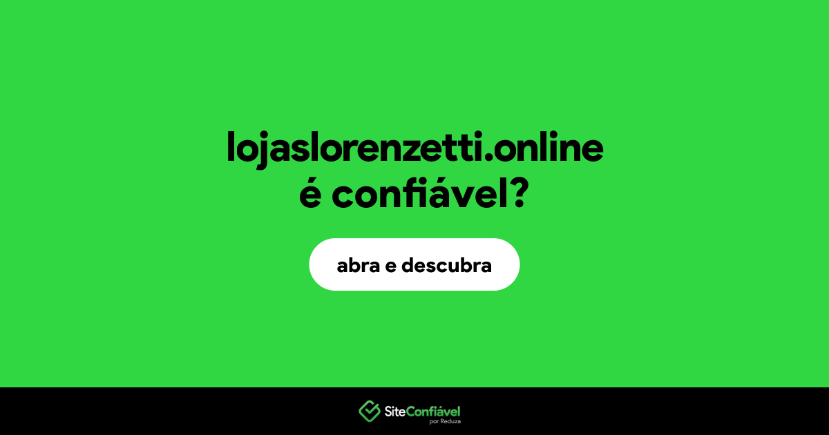 O site lojaslorenzetti.online é confiável?