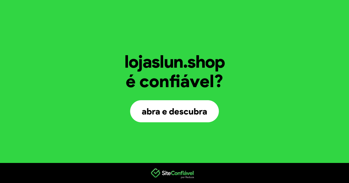 O site lojaslun.shop é confiável?