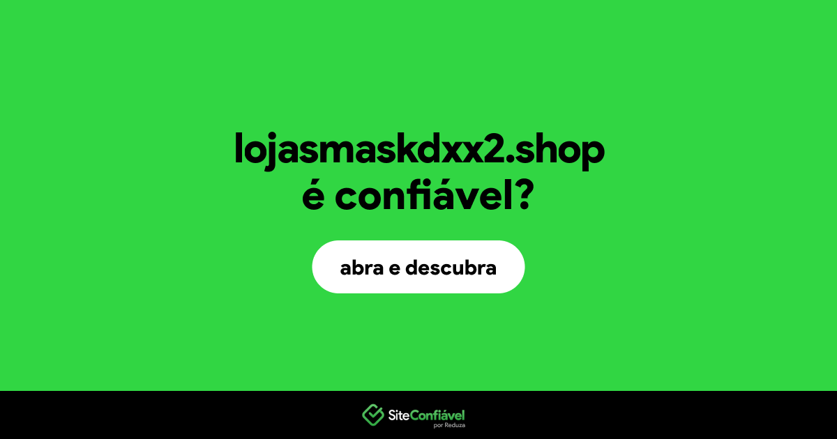 O site lojasmaskdxx2.shop é confiável?