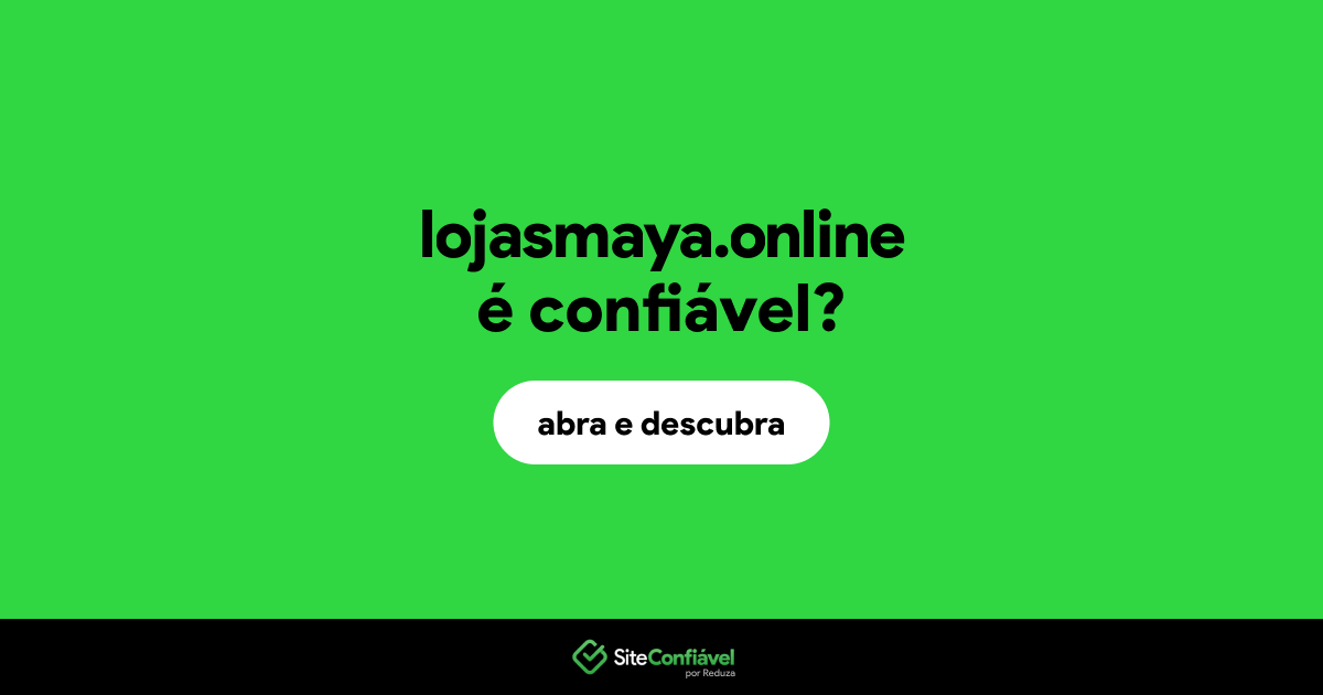O site lojasmaya.online é confiável?