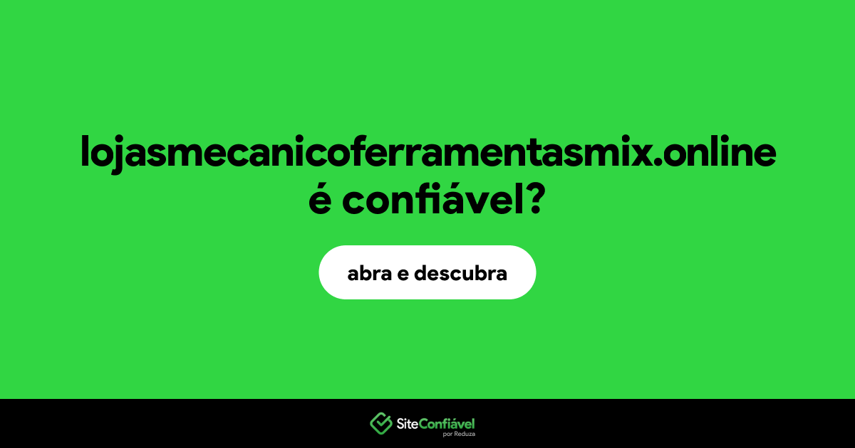 O site lojasmecanicoferramentasmix.online é confiável?