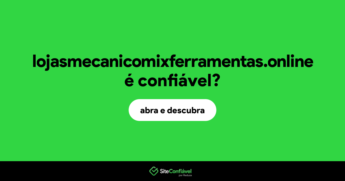 O site lojasmecanicomixferramentas.online é confiável?