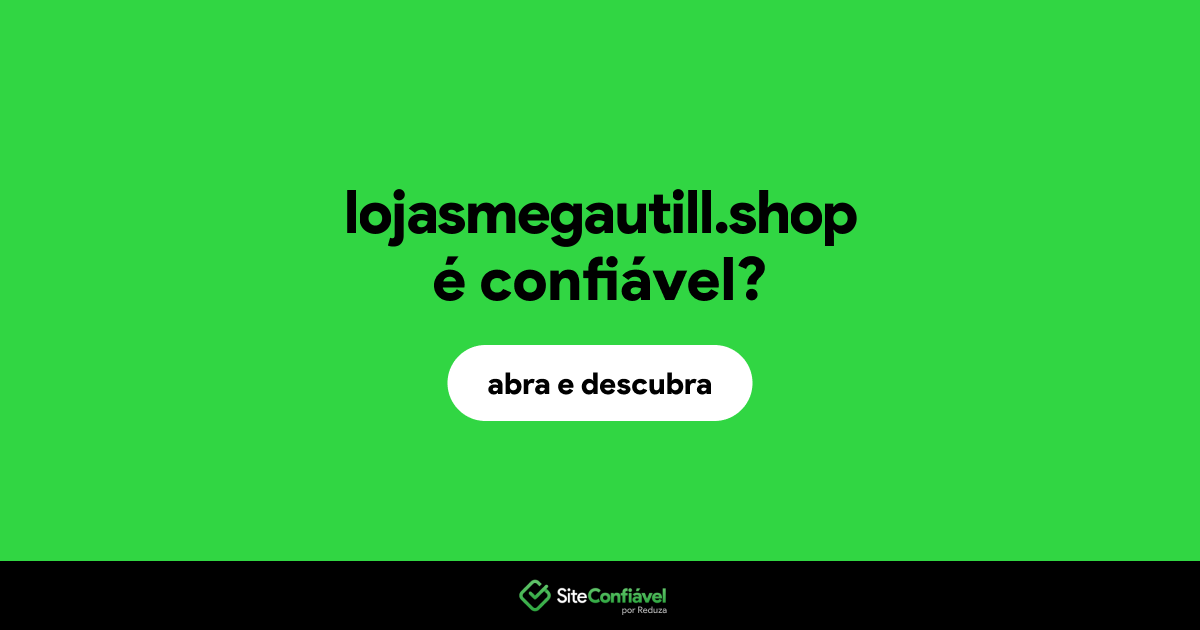 O site lojasmegautill.shop é confiável?