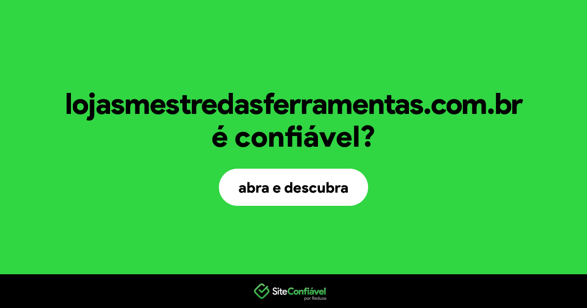 O site lojasmestredasferramentas.com.br é confiável?