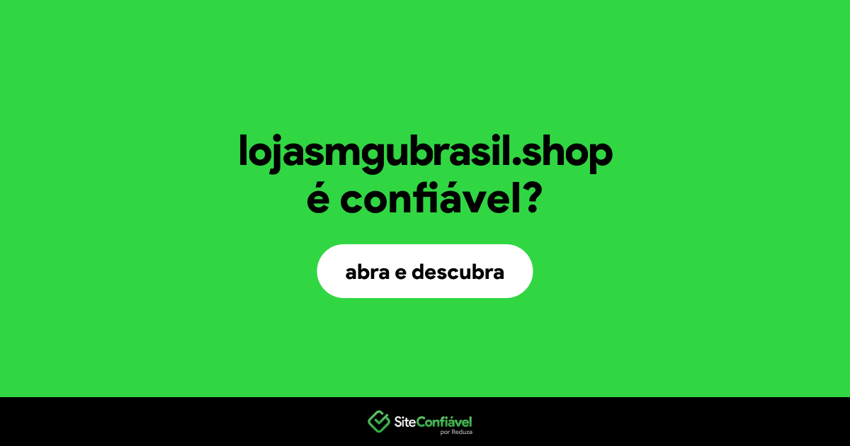 O site lojasmgubrasil.shop é confiável?