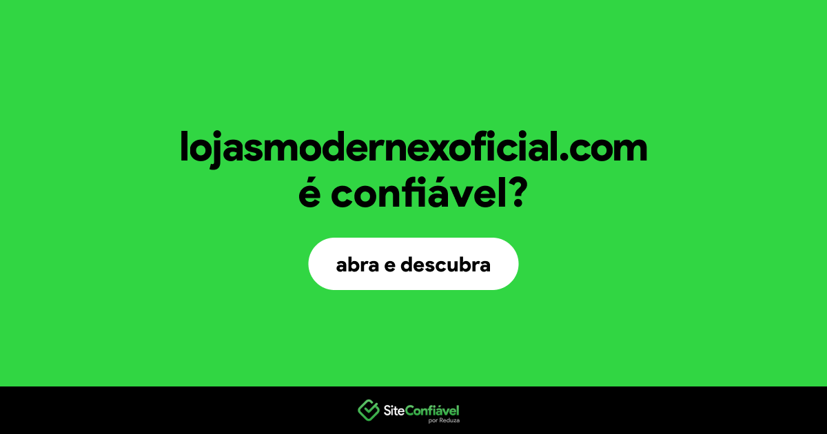 O site lojasmodernexoficial.com é confiável?