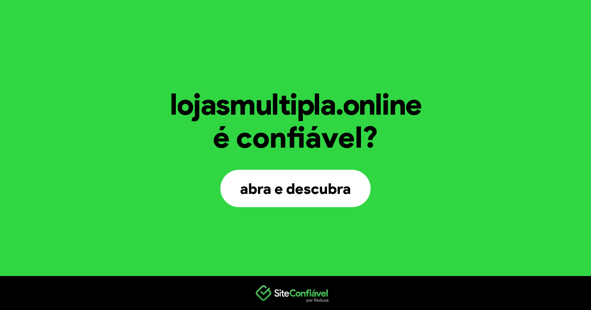 O site lojasmultipla.online é confiável?