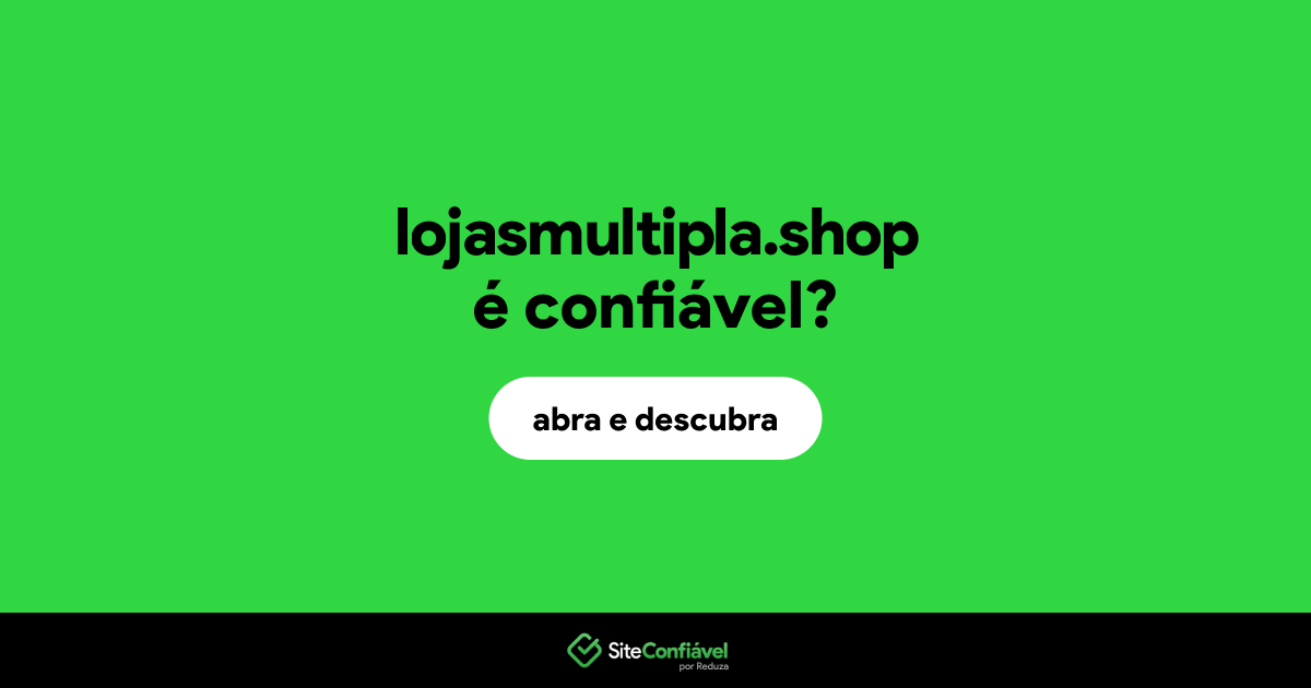 O site lojasmultipla.shop é confiável?