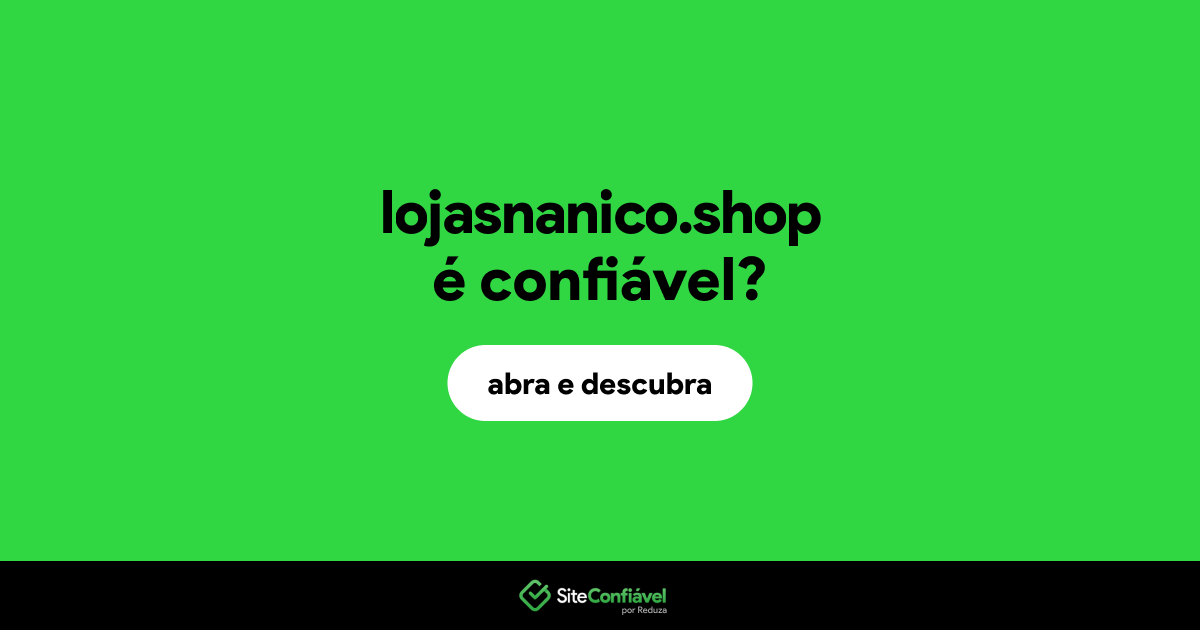 O site lojasnanico.shop é confiável?