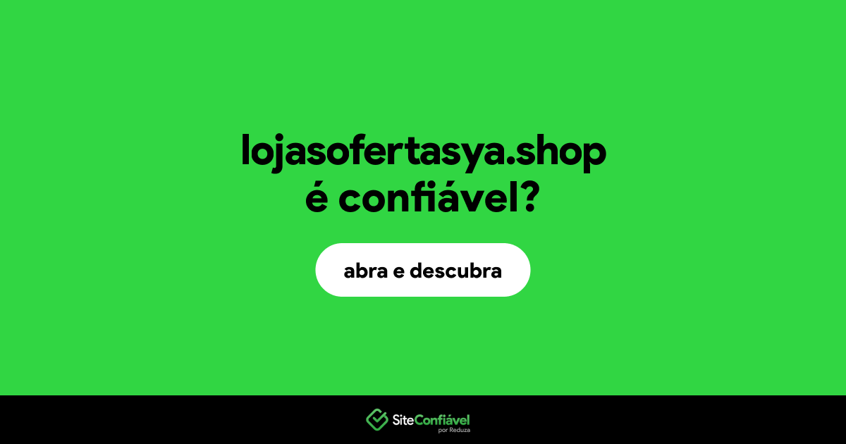 O site lojasofertasya.shop é confiável?