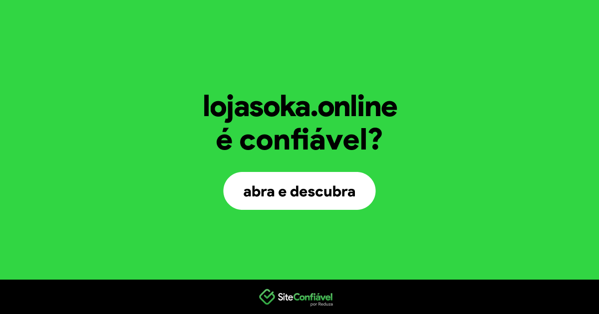 O site lojasoka.online é confiável?