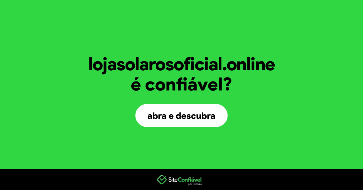 O site lojasolarosoficial.online é confiável?