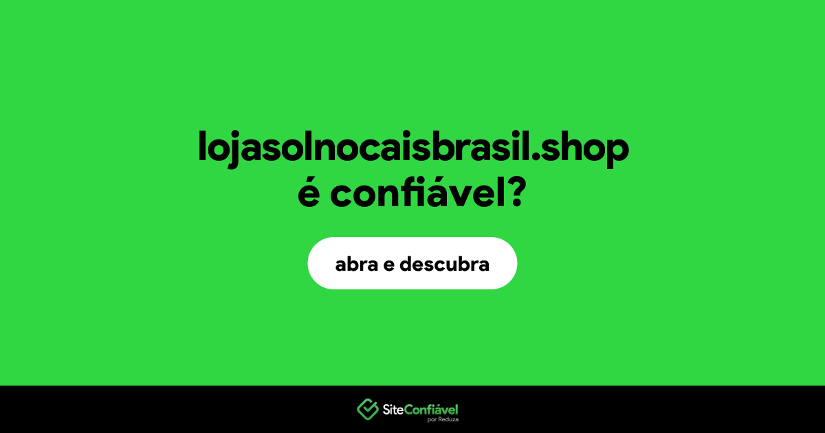 O site lojasolnocaisbrasil.shop é confiável?