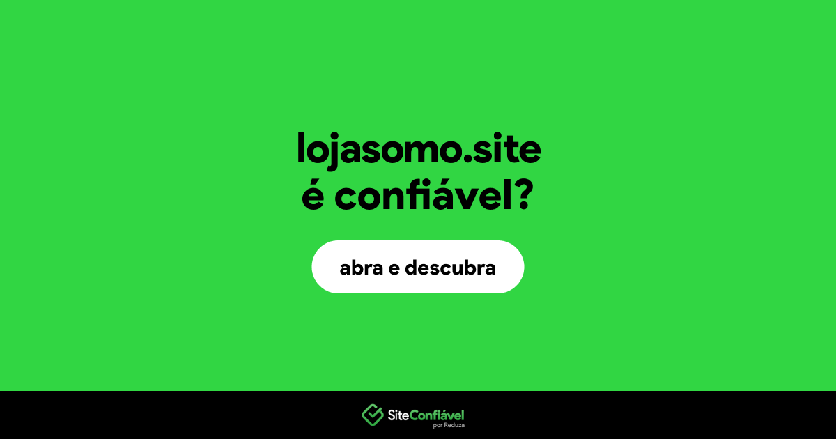O site lojasomo.site é confiável?