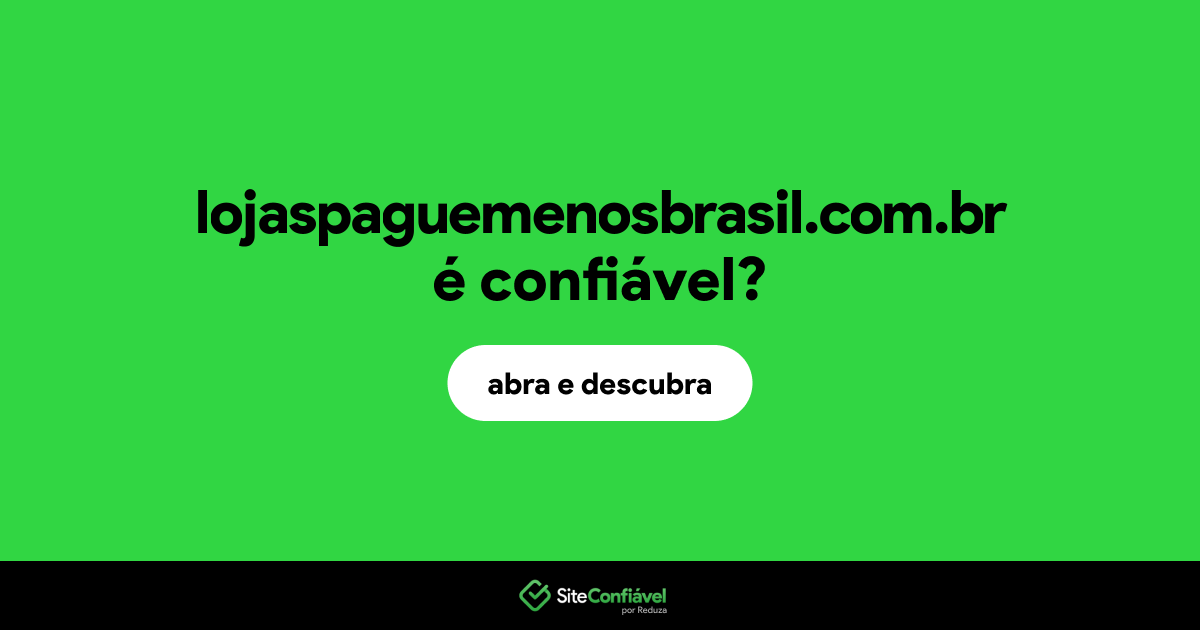 O site lojaspaguemenosbrasil.com.br é confiável?