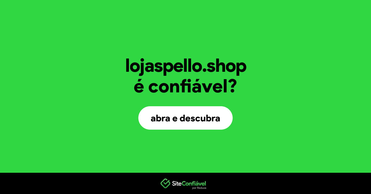 O site lojaspello.shop é confiável?