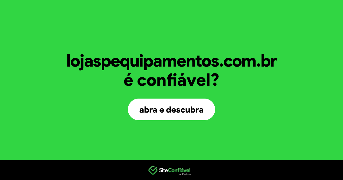 O site lojaspequipamentos.com.br é confiável?