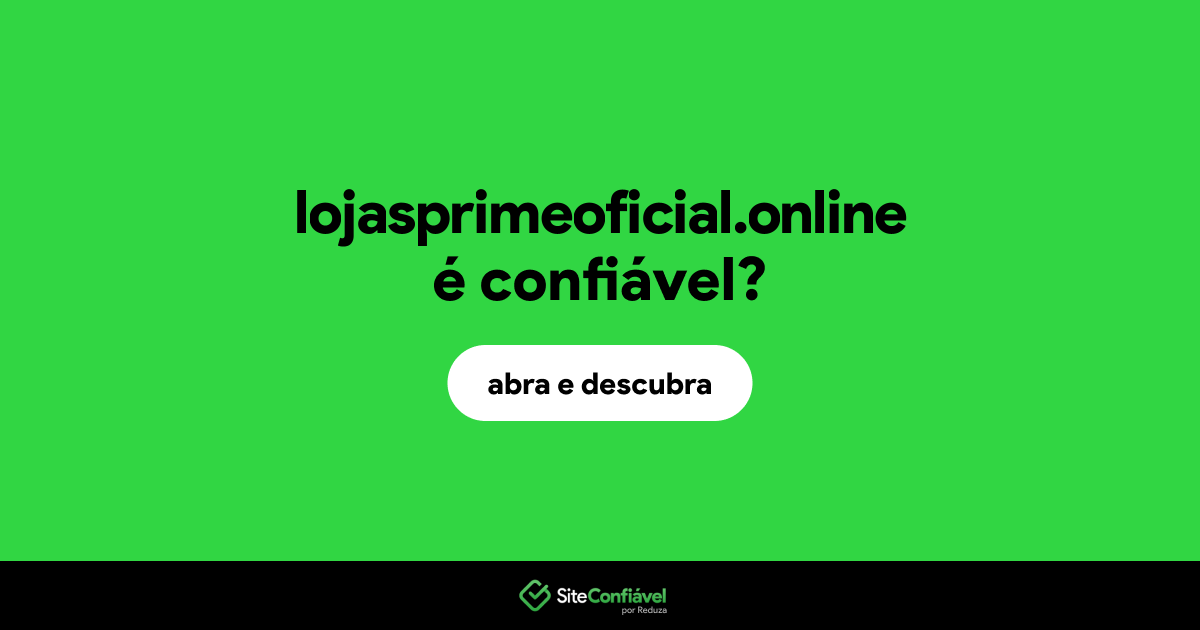 O site lojasprimeoficial.online é confiável?