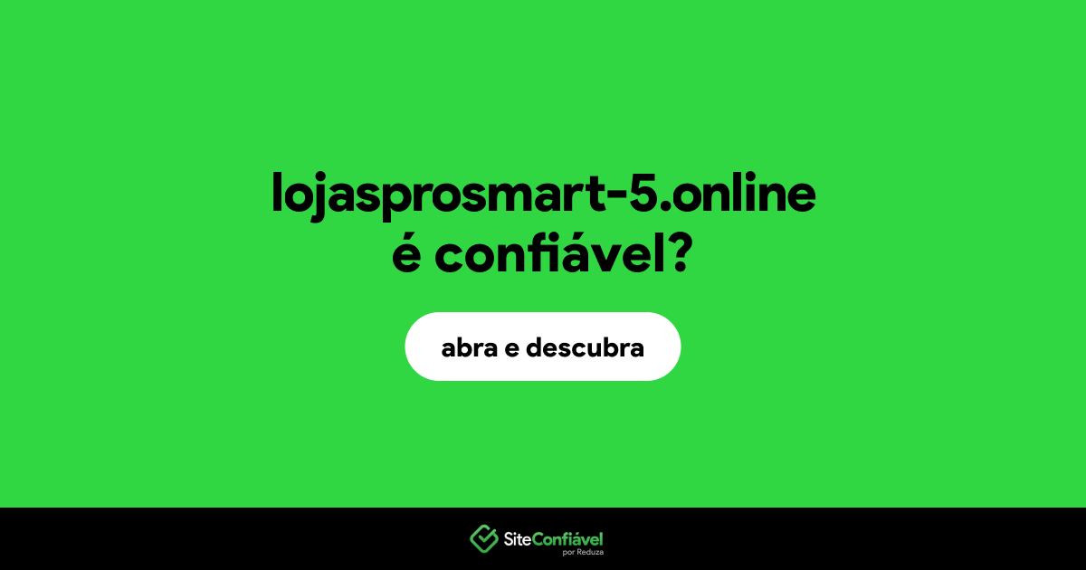 O site lojasprosmart-5.online é confiável?