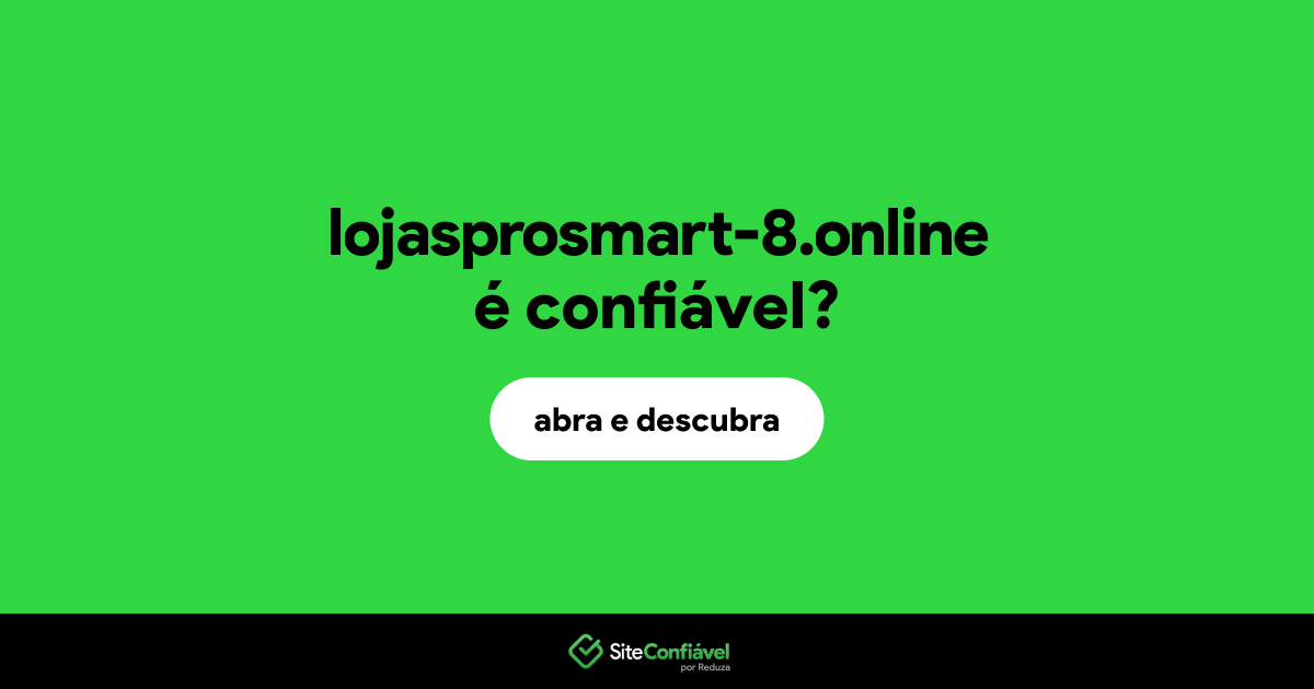 O site lojasprosmart-8.online é confiável?
