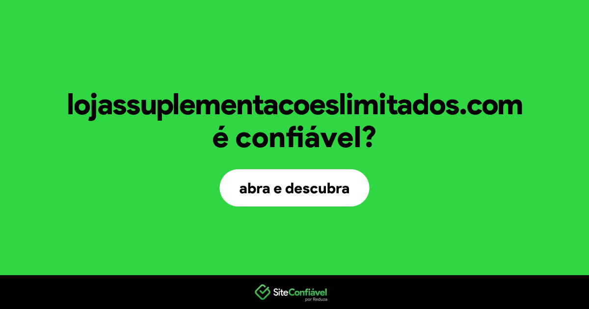 O site lojassuplementacoeslimitados.com é confiável?