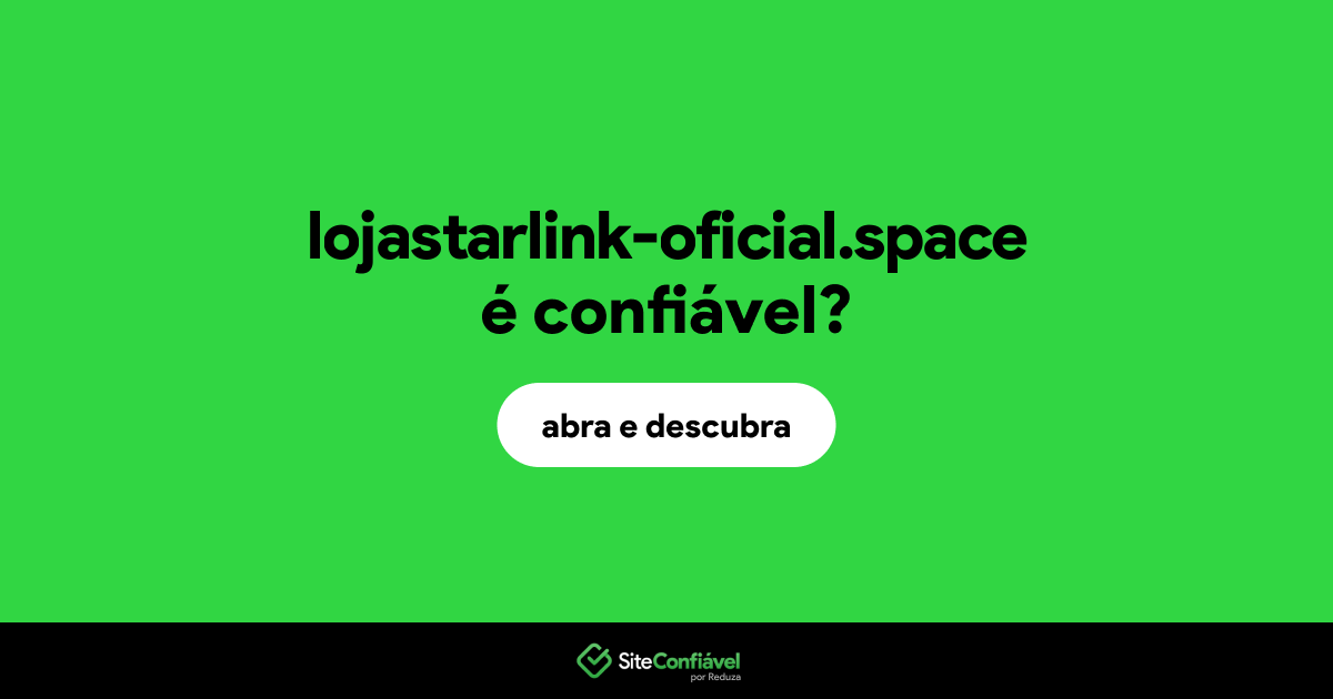 O site lojastarlink-oficial.space é confiável?