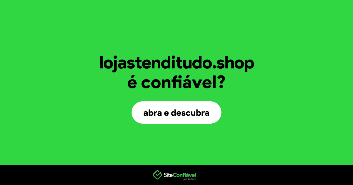 O site lojastenditudo.shop é confiável?