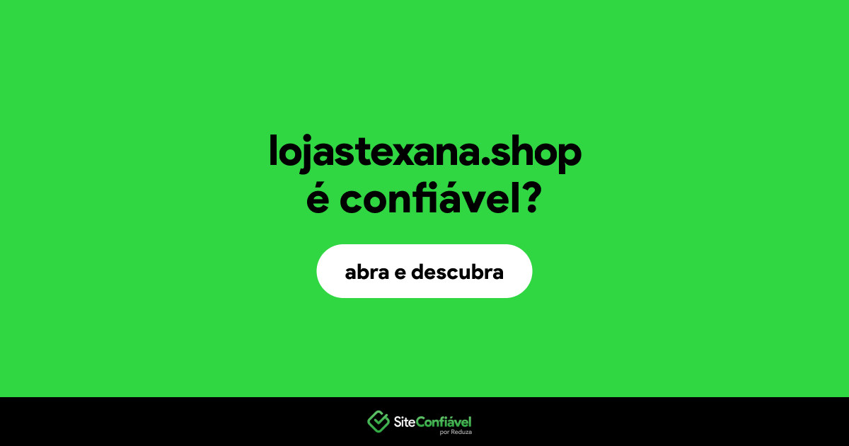 O site lojastexana.shop é confiável?
