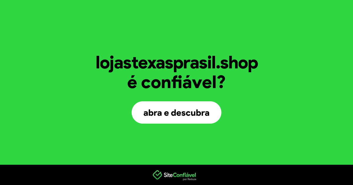 O site lojastexasprasil.shop é confiável?