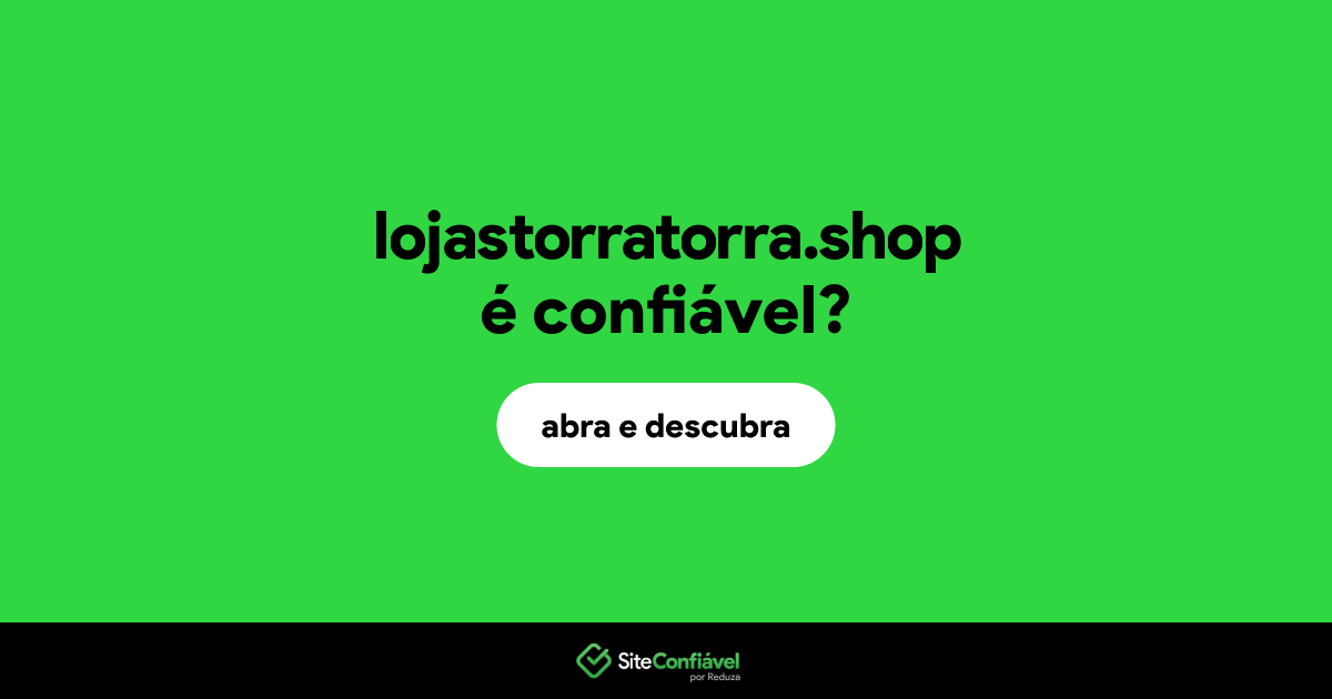 O site lojastorratorra.shop é confiável?