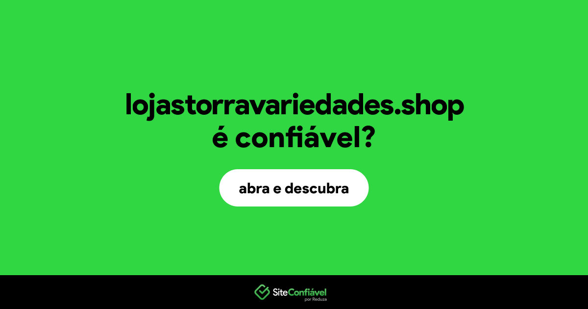 O site lojastorravariedades.shop é confiável?
