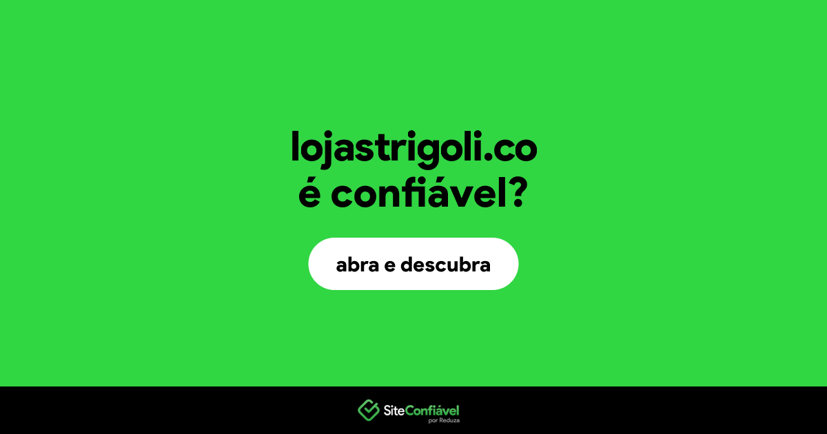 O site lojastrigoli.co é confiável?