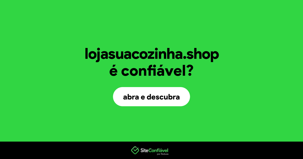 O site lojasuacozinha.shop é confiável?