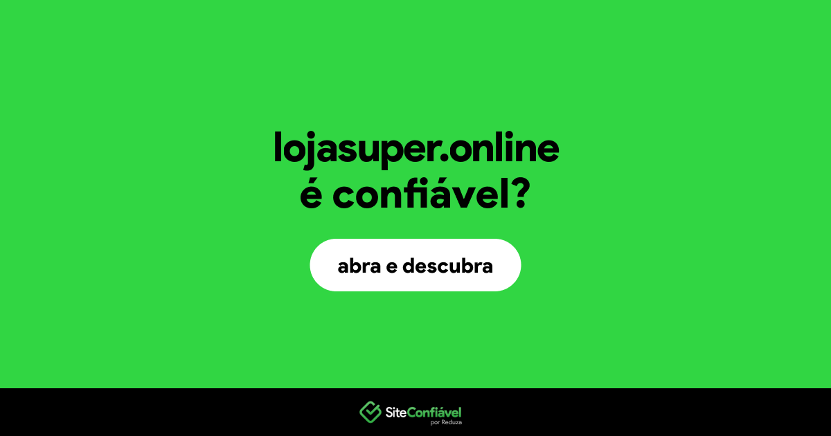 O site lojasuper.online é confiável?