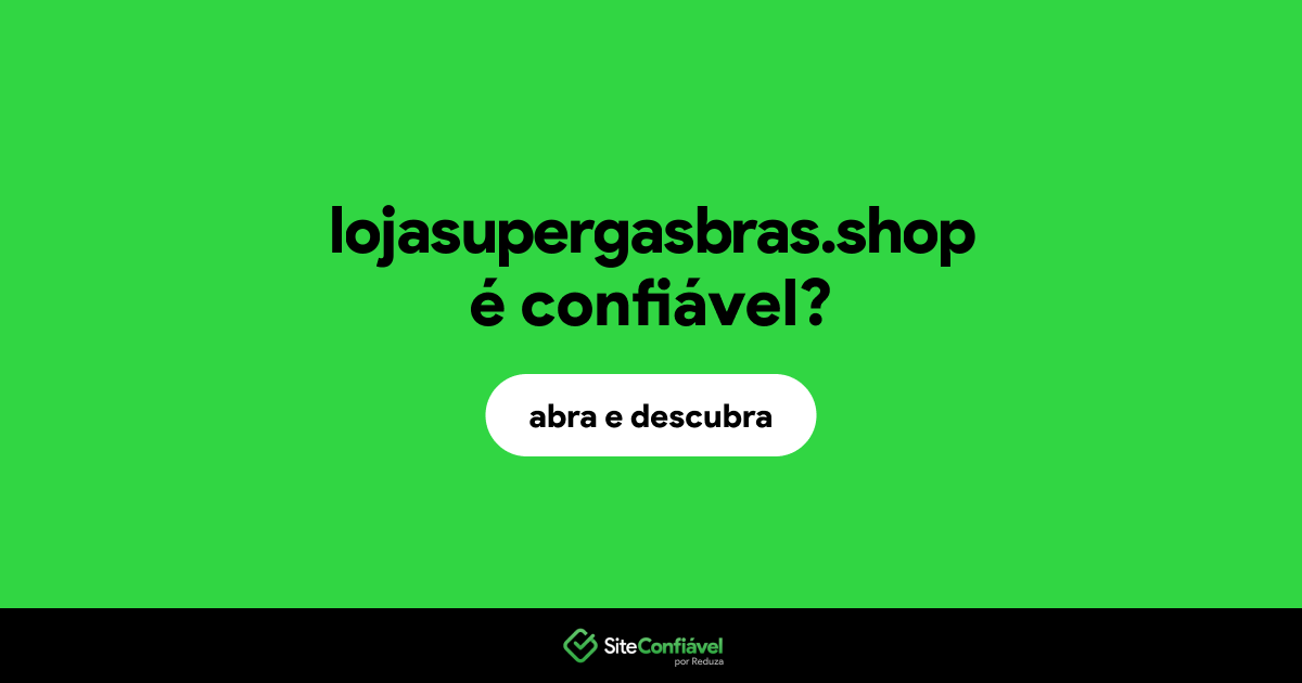 O site lojasupergasbras.shop é confiável?