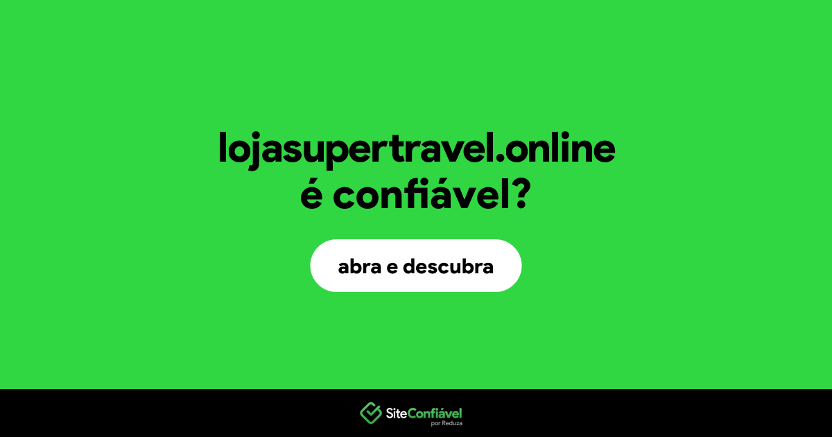 O site lojasupertravel.online é confiável?