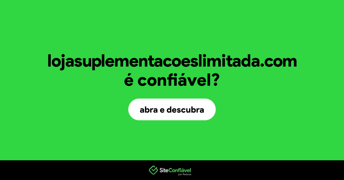 O site lojasuplementacoeslimitada.com é confiável?